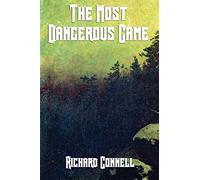 The Most Dangerous Game: A Classic Tale of Survival, Suspense, and the Hunter Hunted
