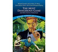 The Most Dangerous Game and Other Stories of Adventure: Richard Connell, Jack London, O. Henry, Clark Ashton Smith, John Kruse & Rudyard Kipling (Thrift Editions)