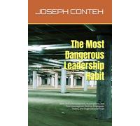 The Most Dangerous Leadership Habit: How One-Sided Judgment, Assumptions, and Poor Investigation Destroy Employees, Teams, and Organizational Trust