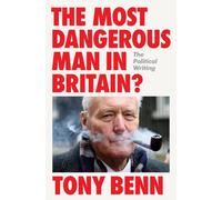 The Most Dangerous Man in Britain? : The Political Writing