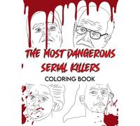 The Most Dangerous Serial Killers Coloring Book For Adults: Top 40 Serial Killers of all time, A great gift for true crime fans, and a perfect gift for Halloween and Christmas