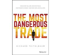 The Most Dangerous Trade: How Short Sellers Uncover Fraud, Keep Markets Honest, and Make and Lose Billions