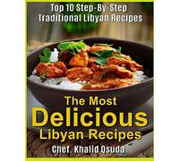 The Most Delicious Libyan Recipes: Top 10 Step-By-Step Traditional Libyan Recipes: Volume 1 (The Most Delicious Recipes)
