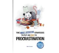 The Most Effectiv Strategies To Put An End To Procrastination: A humorous anti-self-help book for procrastinators, dreamers & procrastination pros - minimalist, honest, and written with a wink