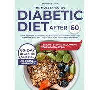 The Most Effective Diabetic Diet After 60 for Beginners: Complete Guide to Starting Your Diabetes Management with Easy, Sustainable Recipes - 60-Day Meal Plan Perfect for Beginners
