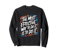 The Most Effective Way To Do It, Is To Do It - Motivation Sweatshirt