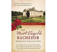 The Most Eligible Bachelor Romance Collection: Nine Historical Novellas Celebrate Marrying for All the Right Reasons
