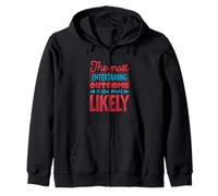 The most entertaining outcome is the most likely Zip Hoodie