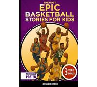 The Most Epic Basketball Stories for Kids: Inspiring Tales, Fun Facts, and Amazing Trivia About NBA Legends and Rising Stars Every Young Fan Will Love