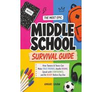 The Most Epic Middle School Survival Guide: How Tweens & Teens Can Make True Friends, Handle Drama, Speak with Confidence, and Be Ready Before Day One