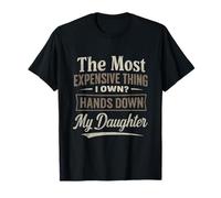 The Most Expensive Thing I Own Hands Down My Daughter T-Shirt