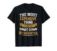The Most Expensive Thing I Own Hands Down My Daughter T-Shirt