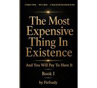 The Most Expensive Thing In Existence - Book I: And You Will Pay To Have It: 1