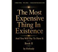 The Most Expensive Thing In Existence - Book II: And You Will Pay To Have It