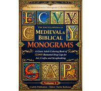 The Most Extensive Monogram Collection in History-The Encyclopedia of Medieval Monograms: A Giant Adult Coloring Book of 12,000 Restored Drop Caps for ... Collection for Art, Craft, and Decoration)