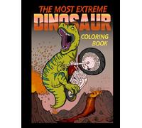 The Most Extreme Dinosaur Coloring Book: Bold and Fun Designs for Kids and Adults