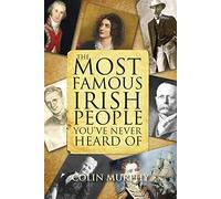 The Most Famous Irish People You've Never Heard Of