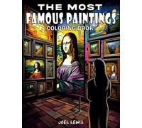 The Most Famous Paintings: Classic Art Coloring Book For Adults