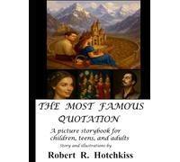 The Most Famous Quotation: A picture storybook for children, teens, and adults (Picture Storybooks for Children of All Ages)