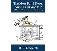The Most Fun I Never Want To Have Again: A Mid-Life Crisis in Community Banking