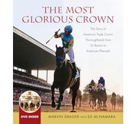The Most Glorious Crown: The Story of America's Triple Crown Thoroughbreds from Sir Barton to American Pharoah