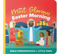 The Most Glorious Easter Morning (Bible Infographics for Little Ones): A Bible Infographic for Kids Look at the Crucifixion and Resurrection of Jesus