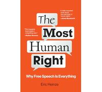 The Most Human Right : Why Free Speech Is Everything