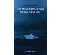 The Most Humane Way to Kill A Lobster: 1 (Oberon Modern Plays)