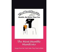 The Most Humble Manifesto: Essays from the Truth-Teller They Tried to Mute