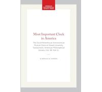 The Most Important Clock in America: The David Rittenhouse Astronomical Musical Clock at Drexel University Transactions, American Philosophical Society (Vol. 99, Part 2): 11