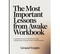 The Most Important Lessons From Awake Workbook: A Guided Journey to Building Stronger Relationships Through Better Communication.
