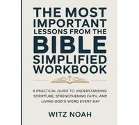 The Most Important Lessons From the Bible Simplified Workbook: A Practical Guide to Understanding Scripture, Strengthening Faith, and Living God’s Word Every Day.