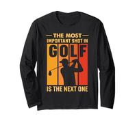 The Most Important Shot in Golf is The Next One Long Sleeve T-Shirt