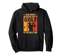 The Most Important Shot In Golf Is The Next One Pullover Hoodie