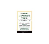 The Most Important Thing Illuminated: Uncommon Sense for the Thoughtful Investor (Columbia Business School Publishing)
