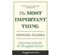 The Most Important Thing: Uncommon Sense for the Thoughtful Investor: Uncommon Sense for Thoughtful Investors (Columbia Business School Publishing)