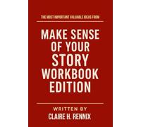 The Most Important Valuable Ideas from Make Sense of Your Story Workbook Edition