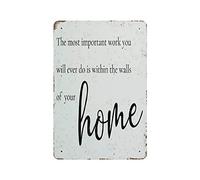 The Most Important Work You Will Ever Do Will Be Within The Walls of Your Home Tin Sign Metal Plaque Art Hanging Iron Painting Retro Home Kitchen Garden Garage Wall Decor 12"x8"