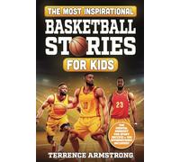 The Most Inspirational Basketball Stories For Kids: 15 Amazing & Inspiring True Tales From Basketball's Greatest Guards Of All Time (Sports Books For Kids 8-12)