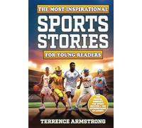 The Most Inspirational Sports Stories For Young Readers: 15 Amazing & Inspiring Stories On How The World's Greatest Athletes Became Legends In ... Tennis & More (Sports Books For Kids 8-12)