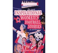The Most Inspirational Women's Football Stories Of All Time: For Teenage Girls!