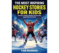 The Most Inspiring Hockey Stories for Kids: Skating Towards Dreams and Building Team Spirit on the Ice (Adventures for Extraordinary Children)