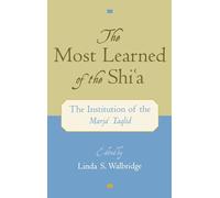 The Most Learned of the Shi'a: The Institution of the Marja'i Taqlid