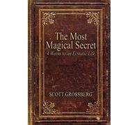 The Most Magical Secret: 4 Weeks to an Ecstatic Life