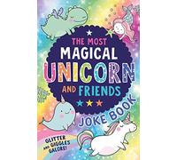The Most Magical Unicorn and Friends Joke Book