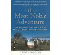 The Most Noble Adventure: The Marshall Plan and the Time When America Helped Save Europe