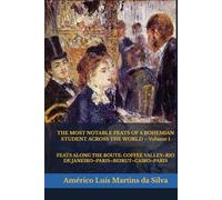 THE MOST NOTABLE FEATS OF A BOHEMIAN STUDENT ACROSS THE WORLD - Volume 1: FEATS ALONG THE ROUTE: COFFEE VALLEY-RIO DE JANEIRO-PARIS-BEIRUT-CAIRO-PARIS