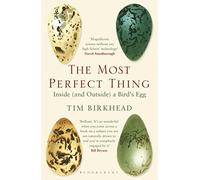 The Most Perfect Thing: Inside (and Outside) a Bird's Egg