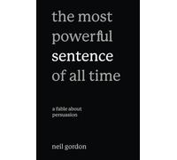 The Most Powerful Sentence of All Time: A Fable About Persuasion