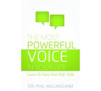 The Most Powerful Voice in Your Life: Learn To Tame Your Self-Talk